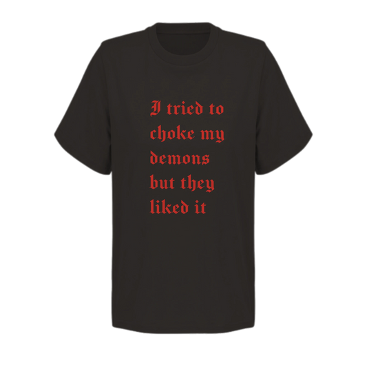 Svart dam-t-shirt med röd gotisk text: I tried to choke my demons but they liked it, design av Louise Arwidmark.
